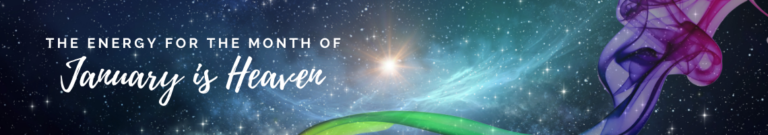 Heaven is the natural energy for the month of January.