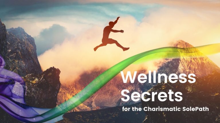 Wellness Secrets for the Charismatic SolePath