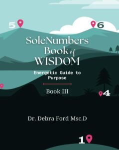 SoleNumbers Book of Wisdom - Energetic Guide to Purpose by Dr. Debra Ford Msc.D